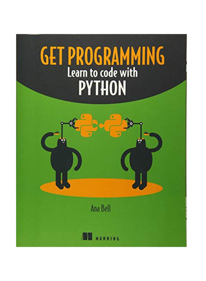 Get Programming: Learn To Code With Python Paperback English by Ana Bell - October 28, 2017