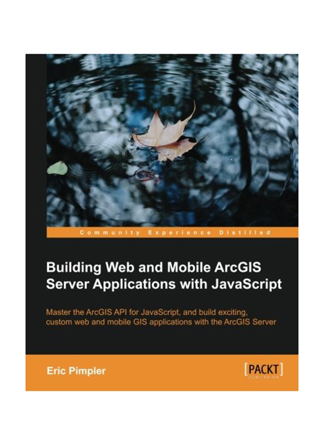 Building Web And Mobile Arcgis Server Applications With Javascript Paperback English by Eric Pimpler - February 21, 2014