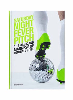 Saturday Night Fever Pitch: The Magic And Madness Of Football Style Hardcover English by Simon Doonan - June 15, 2018 