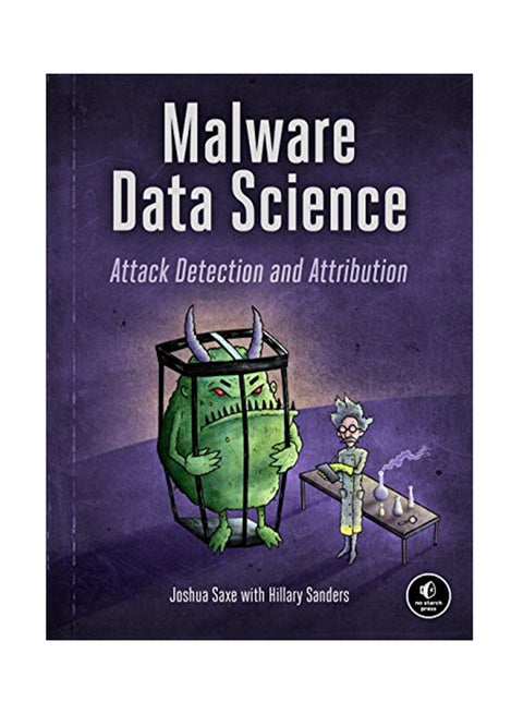Malware Data Science: Attack, Detection, And Attribution Paperback English by Joshua Saxe - August 15, 2018