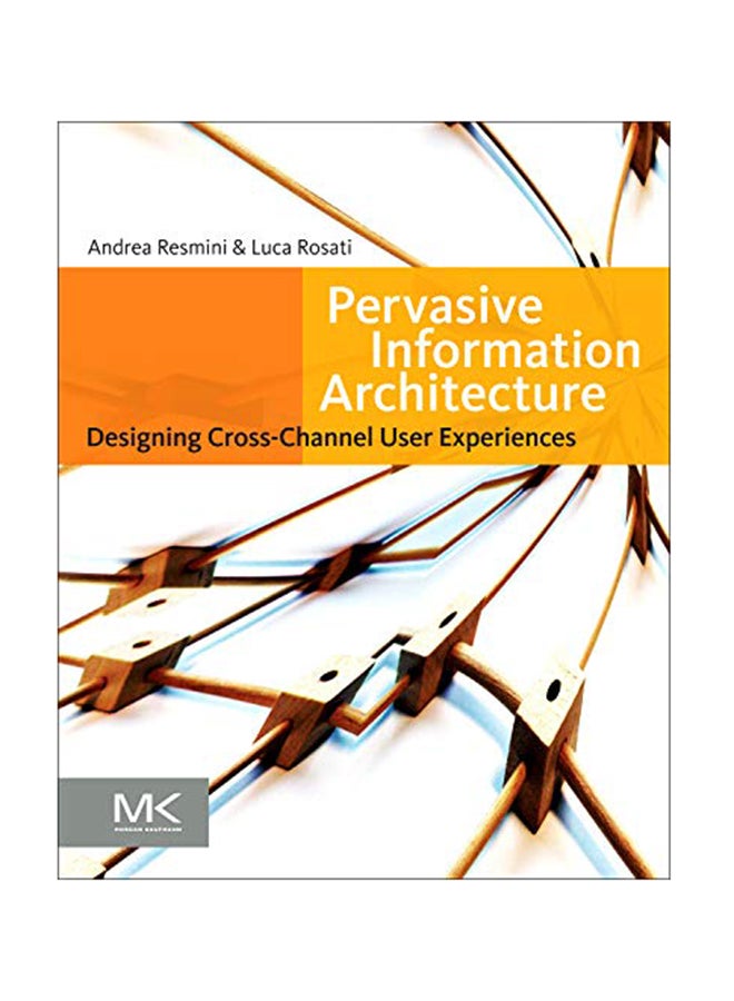 Pervasive Information Architecture: Designing Cross-Channel User Experiences Paperback English by Andrea Resmini - March 30, 2011 