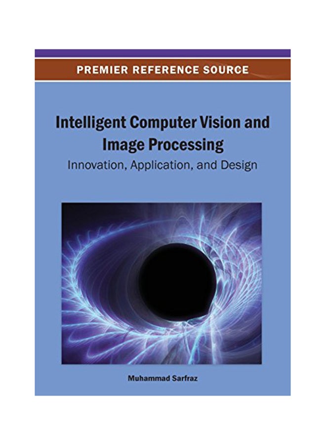 Intelligent Computer Vision And Image Processing: Innovation, Application, And Design Hardcover English by Sarfraz - April 26, 2013 