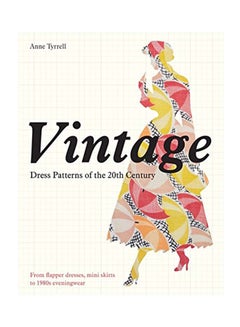 Vintage Dress Patterns Of The 20th Century: Dressmaking From Flapper Dress To The Mini Skirt Paperback English by Anne Tyrrell - October 22, 2013 