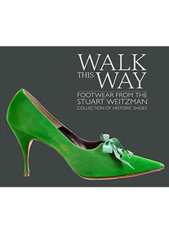 Walk This Way: Footwear From The Stuart Weitzman Collection Of Historic Shoes Hardcover English by Edward Maeder - May 1, 2018 