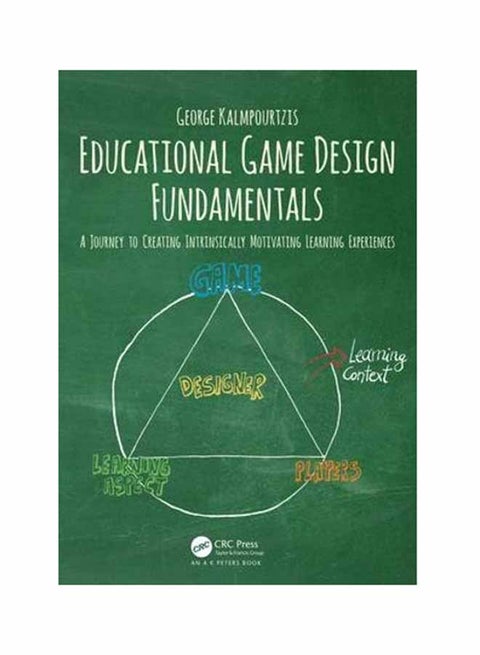Educational Game Design Fundamentals: A Journey To Creating Intrinsically Motivating Learning Experiences Paperback English by George Kalmpourtzis - July 18, 2018
