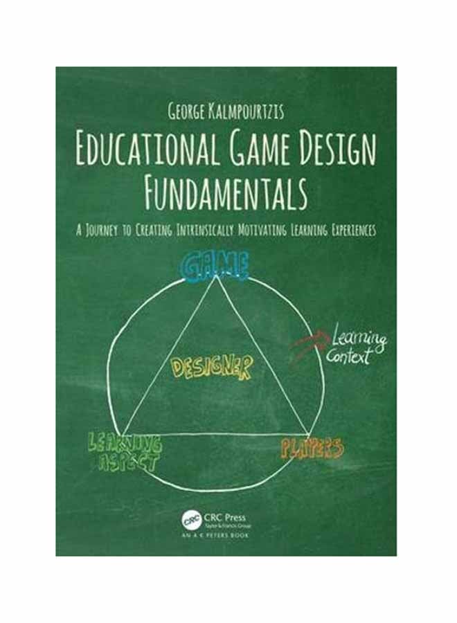Educational Game Design Fundamentals: A Journey To Creating Intrinsically Motivating Learning Experiences Paperback English by George Kalmpourtzis - July 18, 2018 