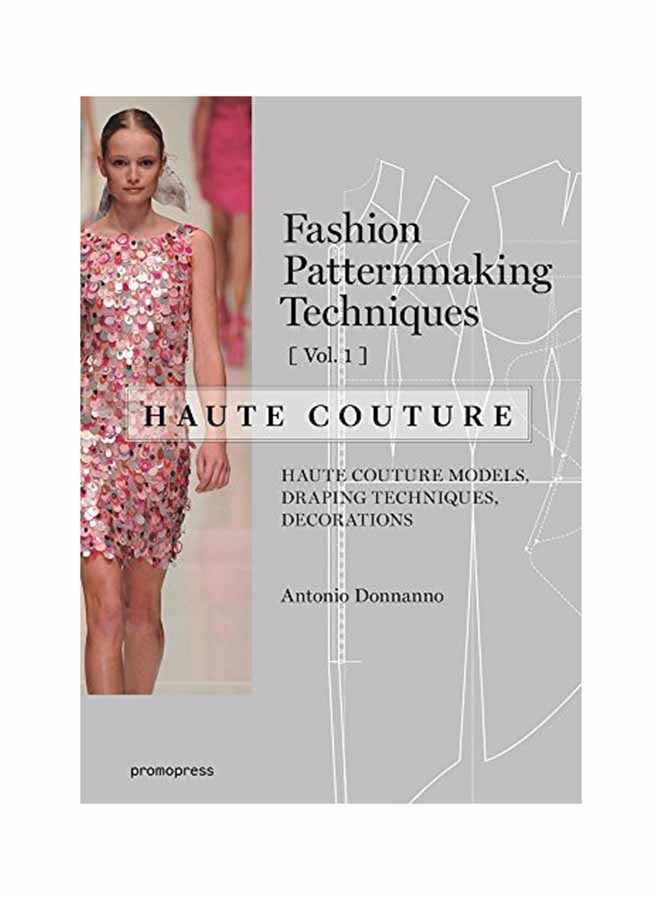 Fashion Patternmaking Techniques - Haute Couture: Volume  1 Paperback English by Antonio Donnanno - April 1, 2017
