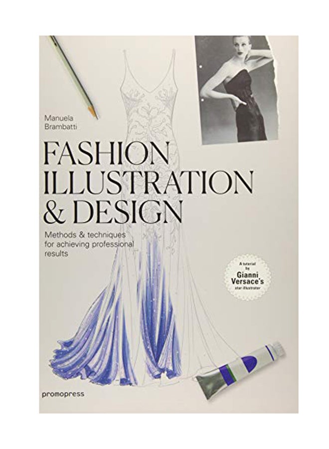 Fashion Illustration & Design: Methods And Techniques For Achieving Professional Designs Hardcover English by Manuela Brambatti - October 1, 2017 