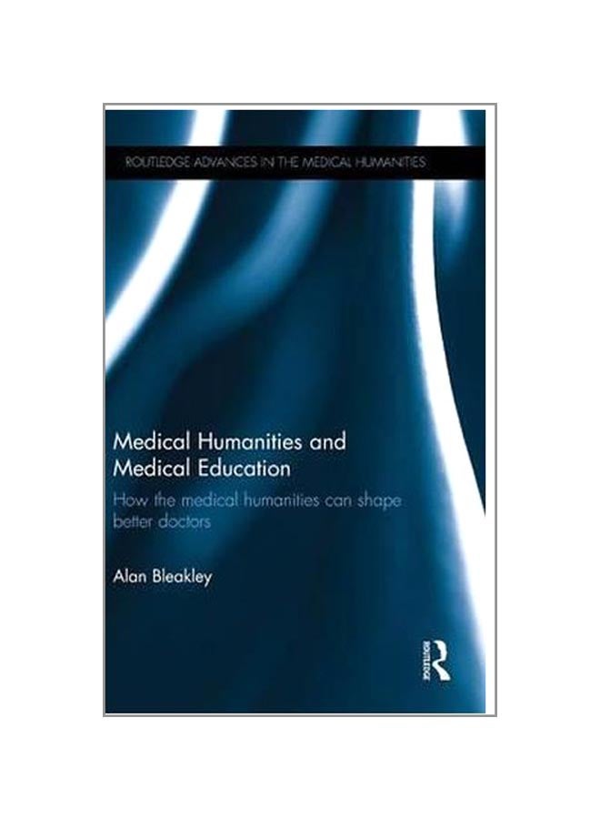 Medical Humanities And Medical Education Hardcover English by Alan Bleakley - 13-Mar-15  - Image 1
