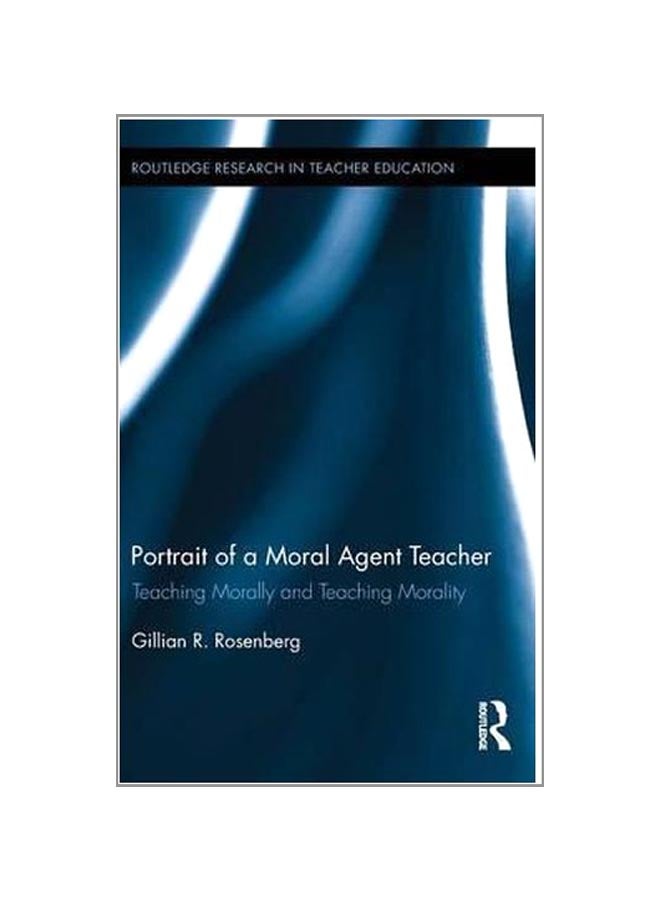 Portrait Of A Moral Agent Teacher: Teaching Morally And Teaching Morality hardcover english - 19-Jun-15 - Image 1