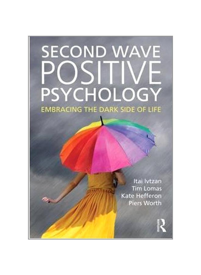 Second Wave Positive Psychology: Embracing The Dark Side Of Life paperback english - 20-Nov-15 - Image 1