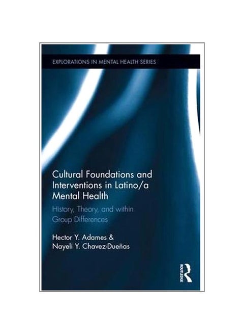 Cultural Foundations And Interventions In Latino/A Mental Health: History, Theory And Within Group Differences hardcover english - 26-Jul-16