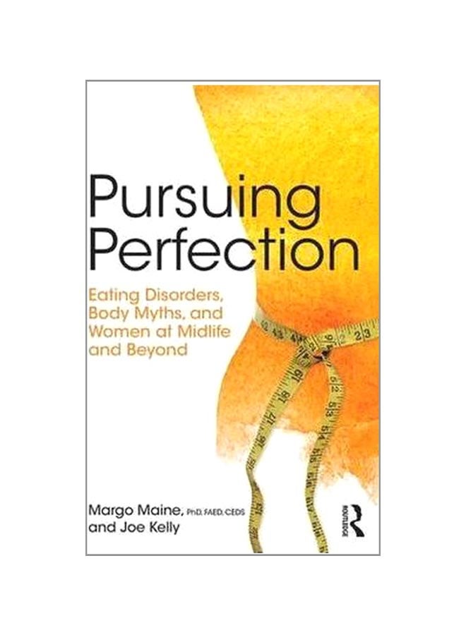 Pursuing Perfection: Eating Disorders, Body Myths, And Women At Midlife And Beyond Paperback English by Margo Maine - 27-May-16  - Image 1