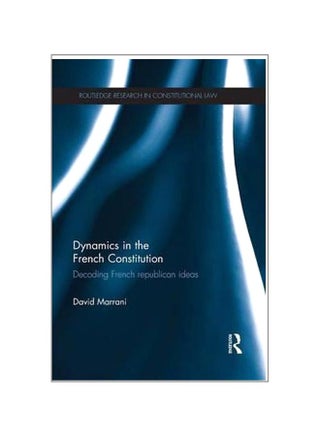 Dynamics In The French Constitution: Decoding French Republican Ideas Paperback English by David Marrani - 23-May-15 - v1550922271/N21206708A_1