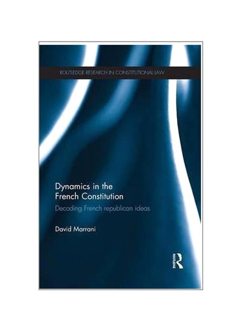Dynamics In The French Constitution: Decoding French Republican Ideas Paperback English by David Marrani - 23-May-15