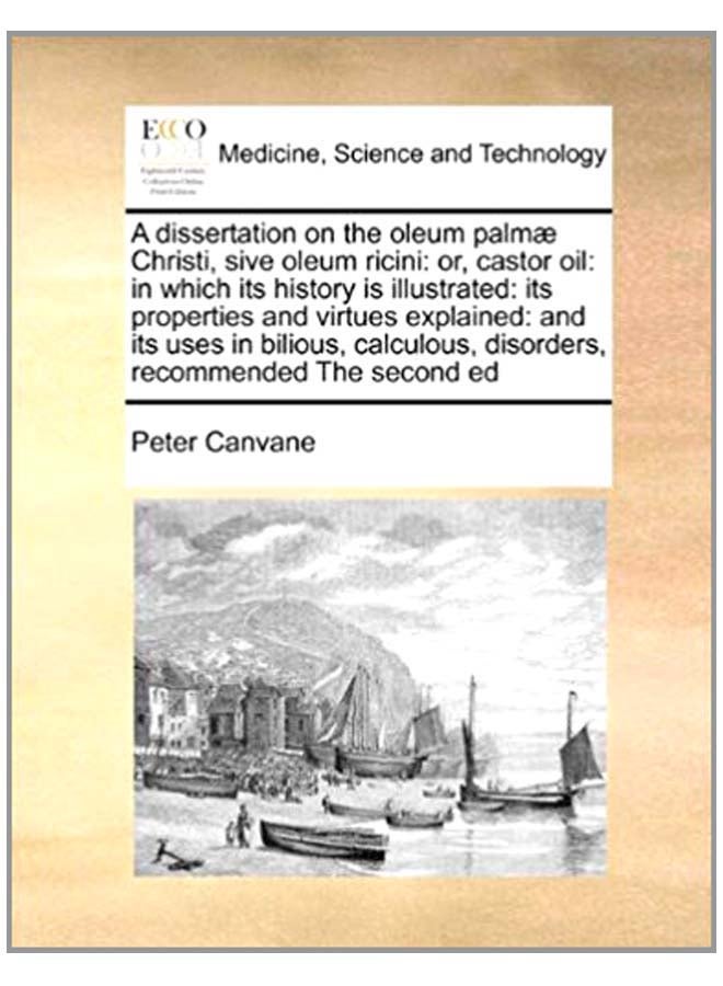 A Dissertation On The Oleum Palmae Christi, Sive Oleum Ricini: Or, Castor Oil: In Which Its History Is Illustrated: Its Properties And Virtues Explained: And Its Uses In Bilicus, Calculous, Disorders, Recommended The Second Ed paperback english - 6-Aug-10 