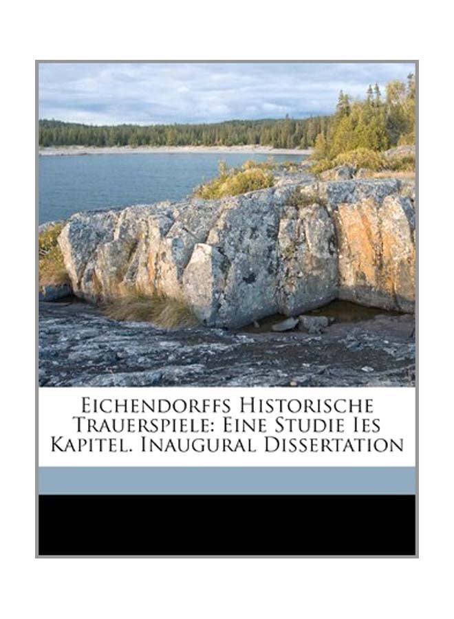 Eichendorffs Historische Trauerspiele: Eine Studie Ies Kapitel. Inaugural Dissertation paperback english - 29-Sep-10