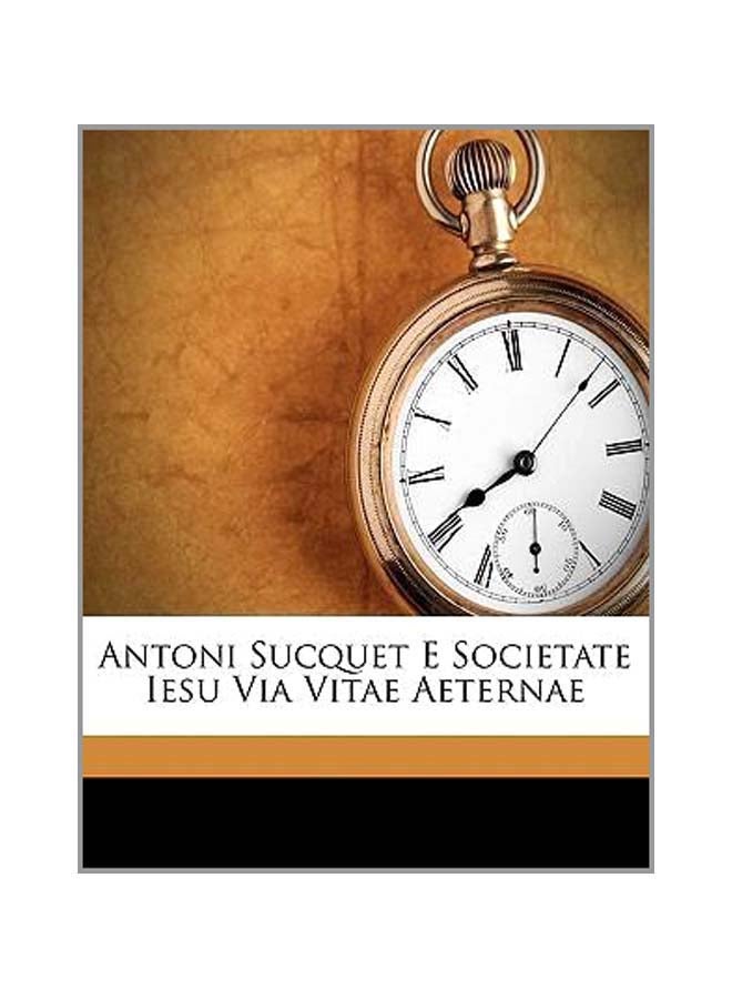Antoni Sucquet E Societate Iesu Via Vitae Aeternae paperback latin - 30-Sep-10 