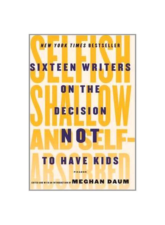 Selfish, Shallow And Self-absorbed Paperback English by Meghan Daum - 11-Apr-16 - Image 1