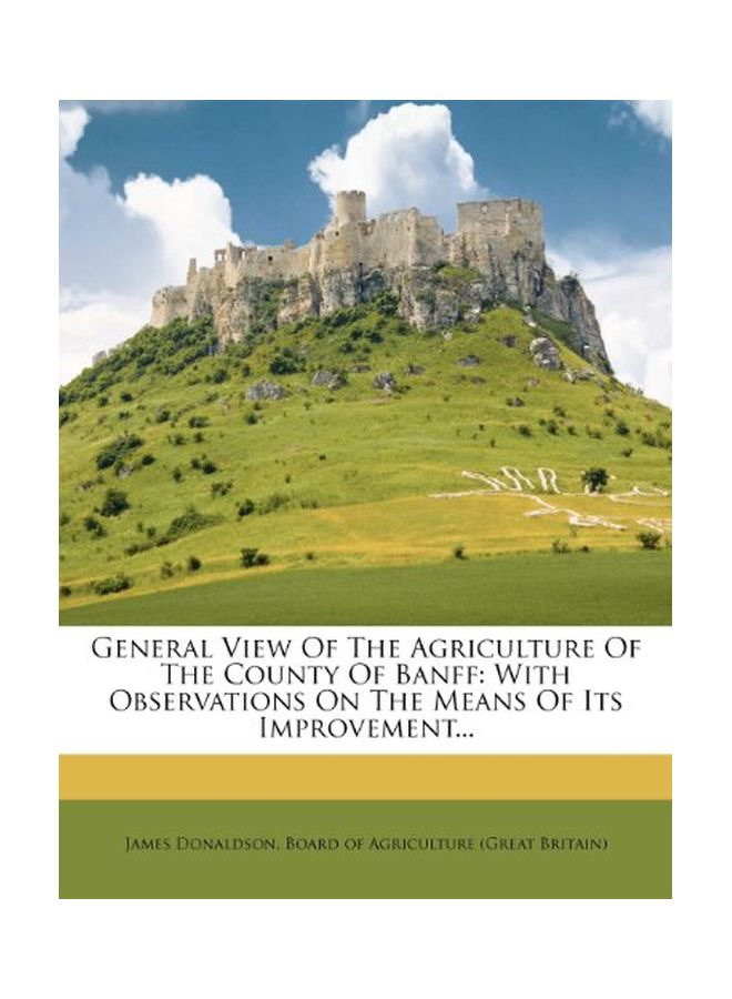 General View Of The Agriculture Of The County Of Banff: With Observations On The Means Of Its Improvement... paperback english - 3-Nov-11  - Image 1