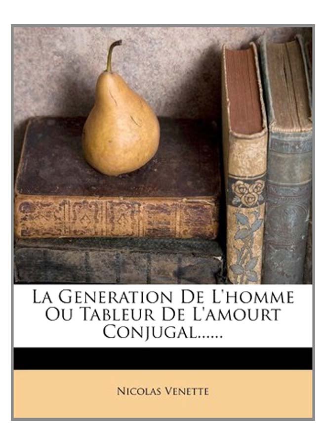 La Generation De L'Homme Ou Tableur De L'amourt Conjugal...... paperback english - 5-Nov-11 