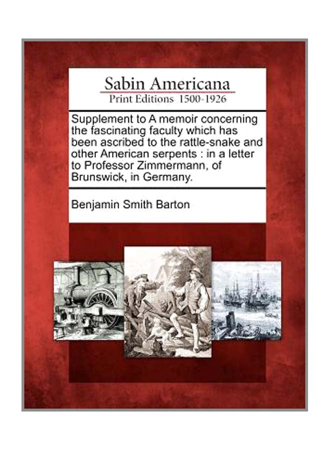 Supplement To A Memoir Concerning The Fascinating Faculty Which Has Been Ascribed To The Rattle-Snake And Other American Serpents: In A Letter To Professor Zimmermann, Of Brunswick, In Germany. paperback english - 22-Feb-12  - Image 3