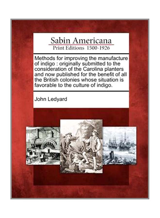Methods For Improving The Manufacture Of Indigo: Originally Submitted To The Consideration Of The Carolina Planters And Now Published For The Benefit Of All The British Colonies Whose Situation Is Favorable To The Culture Of Indigo. paperback english - 23-Feb-12 - Image 3