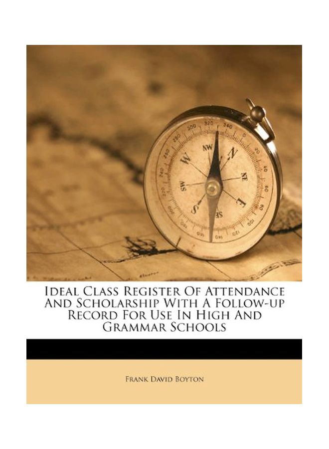 Ideal Class Register Of Attendance And Scholarship With A Follow-up Record For Use In High And Grammar Schools paperback english - 19-Apr-12  - Image 1