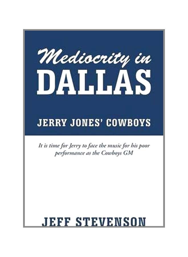 Mediocrity In Dallas: Jerry Jones' Cowboys Paperback English by Jeff Stevenson - 22-Oct-13  - Image 1