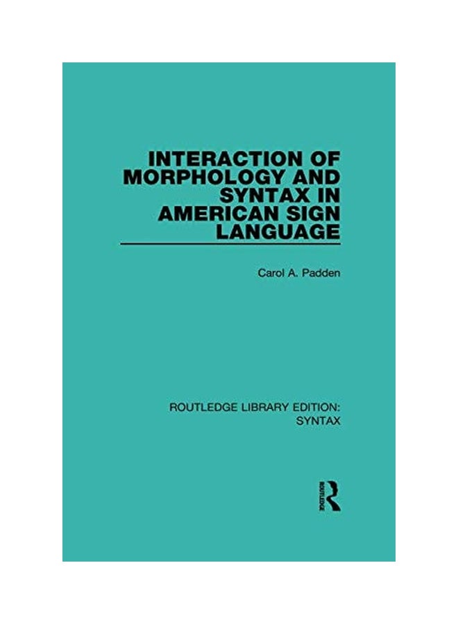 Interaction Of Morphology And Syntax In American Sign Language Paperback English by Carol A. Padden - 29 Mar 2018  - Image 1