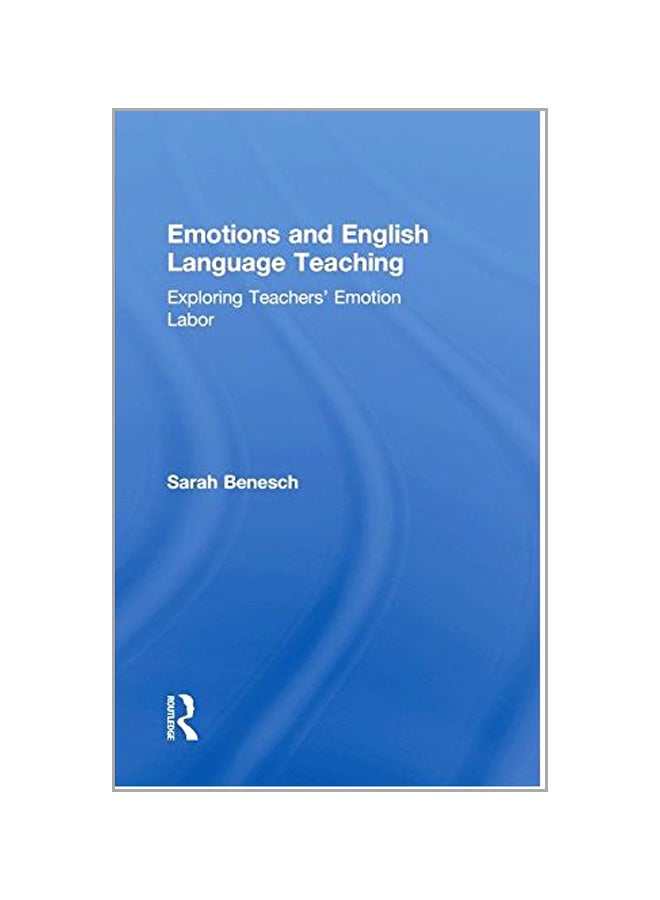 Emotions And English Language Teaching: Exploring Teachers' Emotion Labor hardcover english - 22 Feb 2017 - Image 1