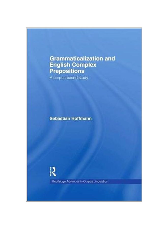 Grammaticalization And English Complex Prepositions: A Corpus Based Study paperback english - 09 Feb 2015