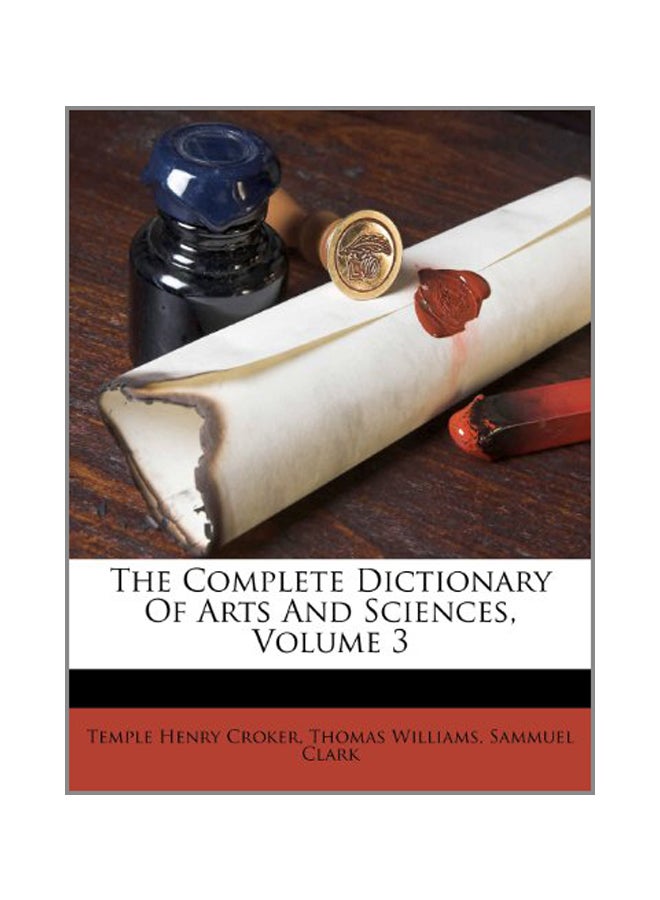 The Complete Dictionary Of Arts And Sciences, Volume 3 Paperback English by Temple Henry Croker - 16 Apr 2012  - Image 1