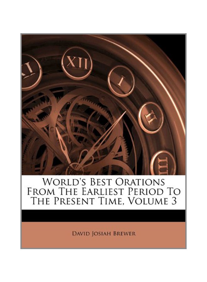 World's Best Orations From The Earliest Period To The Present Time, Volume 3 paperback english - 13 Apr 2012  - Image 1