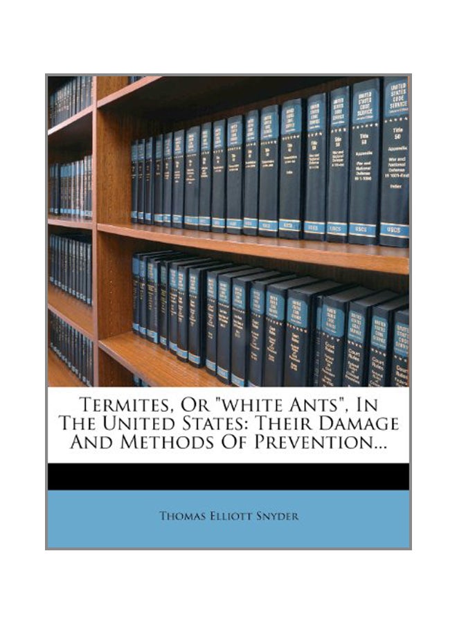 Termites, Or White Ants, In The United States: Their Damage And Methods Of Prevention Paperback English by Thomas Elliott Snyder - 18 Mar 2012  - Image 1