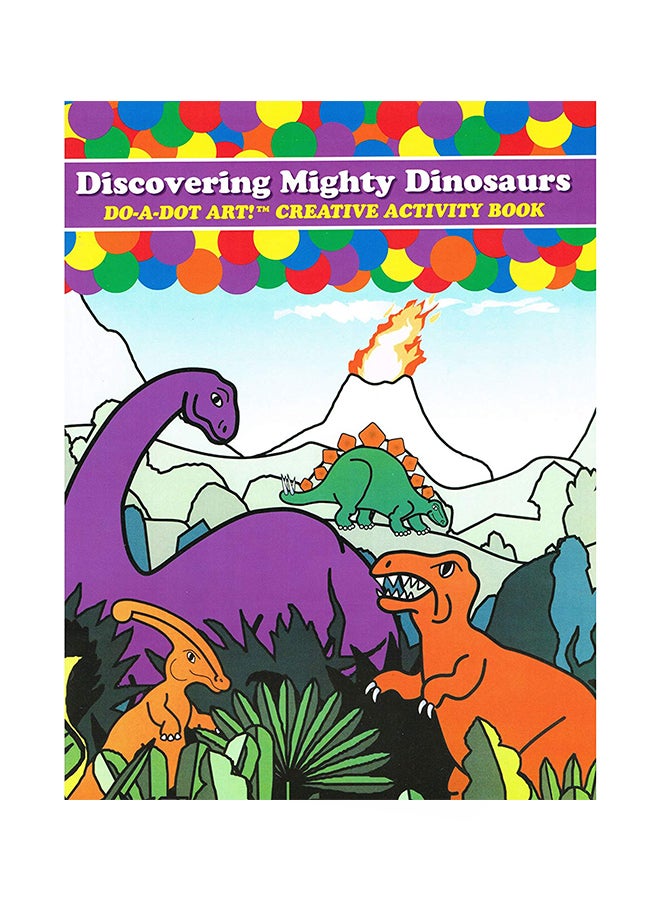 Do.A.Dot Art! Discovering Mighty Dinosaurs Creative Activity Book 11 X 6 X 2 Inch 