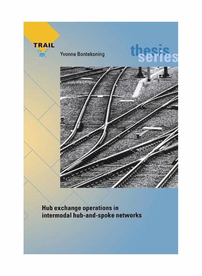 Hub Exchange Operations In Intermodal Hub-And-Spoke Networks Paperback English by Yvonne Margaretha Bontekoning - 06 Feb 2006  - Image 1