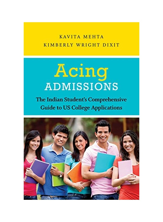 Acing Admissions: The Indian Student's Comprehensive Guide To US College Applications Paperback English by Kavita Mehta - 01 Jul 2015 