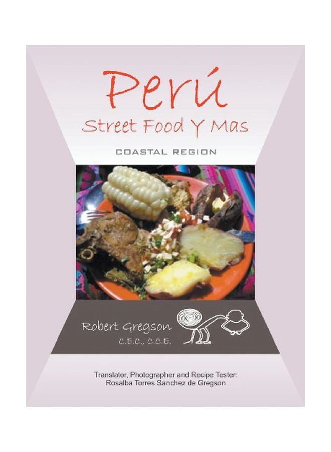 Peru-Street Food Y Mas: Coastal Region Paperback English by C.E.C. C.C.E. Robert Gregson - 08 Mar 2013 - Image 1