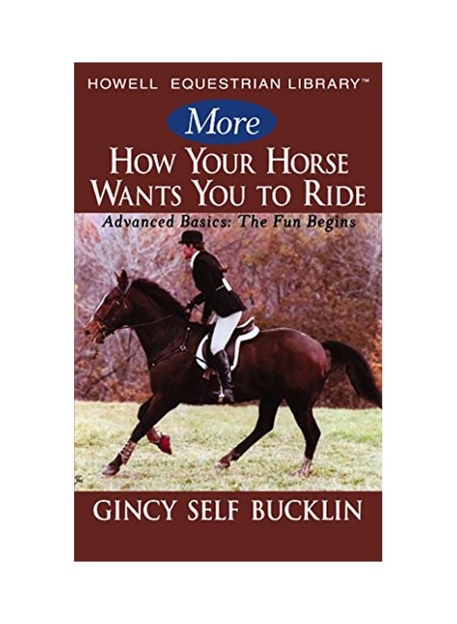 More How Your Horse Wants You To Ride: Advanced Basics: The Fun Begins Paperback English by Gincy Self Bucklin - 01 Mar 2006  - Image 1