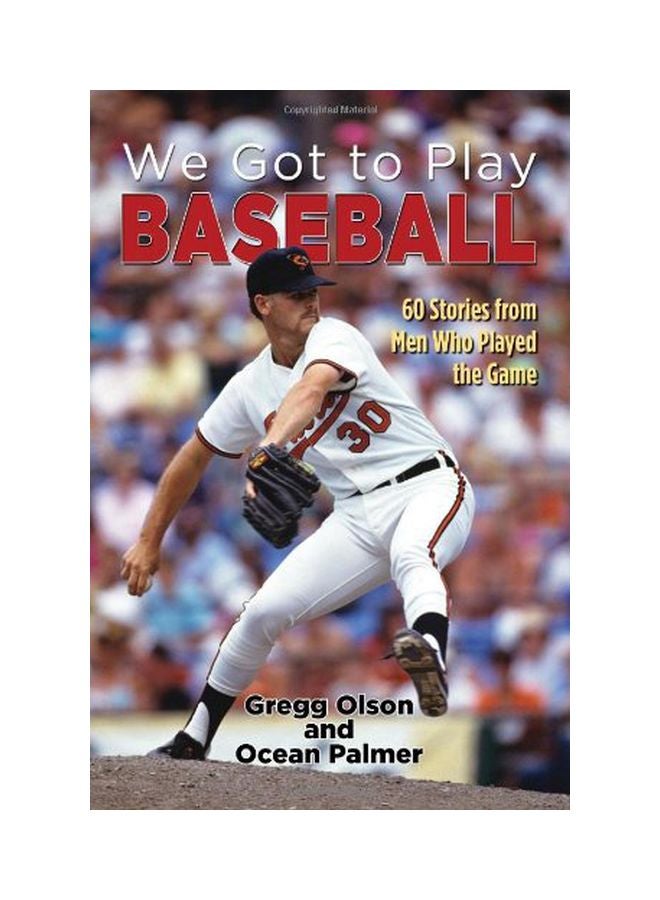 We Got To Play Baseball: 60 Stories From Men Who Played The Game Paperback English by Gregg Olson - 07 Dec 2011  - Image 1