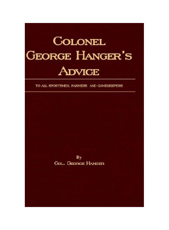 Colonel George Hanger's Advice To All Sportsmen, Farmers And Gamekeepers Paperback English by Colonel George Hanger - 30 Sep 2005 