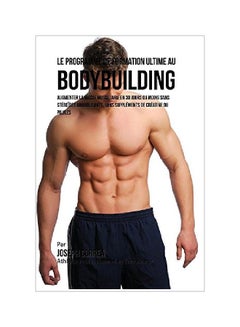 Le Programme De Formation Ultime Au Bodybuilding paperback french - 07 Jul 2016 