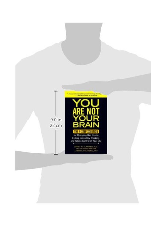 You Are Not Your Brain: The 4-Step Solution For Changing Bad Habits, Ending Unhealthy Thinking, And Taking Control Of Your Life Paperback English by Jeffrey M. Schwartz - 02 Aug 2012  - Image 3