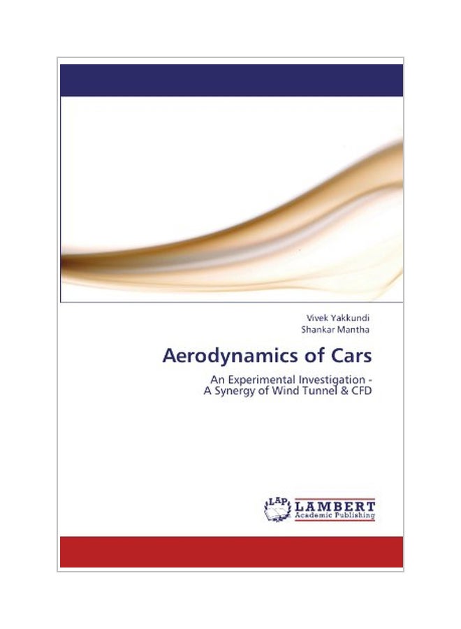 Aerodynamics Of Cars: An Experimental Investigation- A Synergy Of Wind Tunnel And CFD Paperback English by Vivek Yakkundi - 01 Jan 2012 