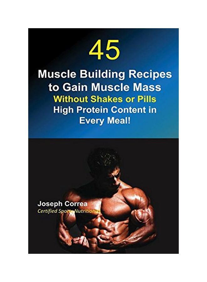 45 Muscle Building Recipes To Gain Muscle Mass Without Shakes Or Pills paperback english - 28 Jul 2016