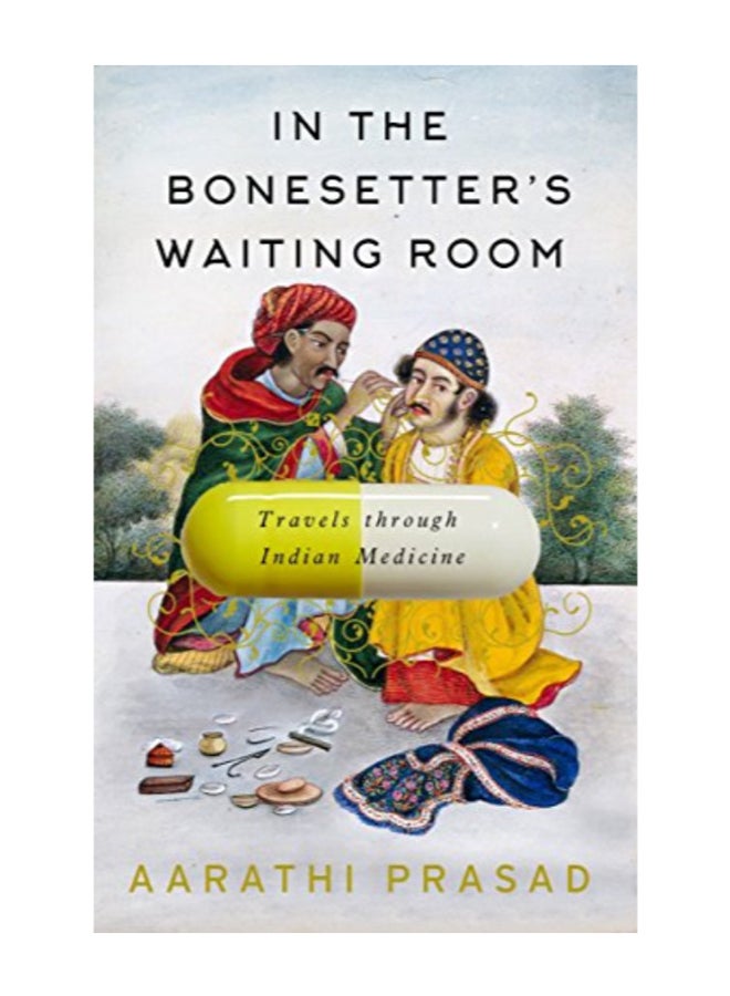 In The Bonesetter's Waiting Room: Travels Through Indian Medicine hardcover english - 2016