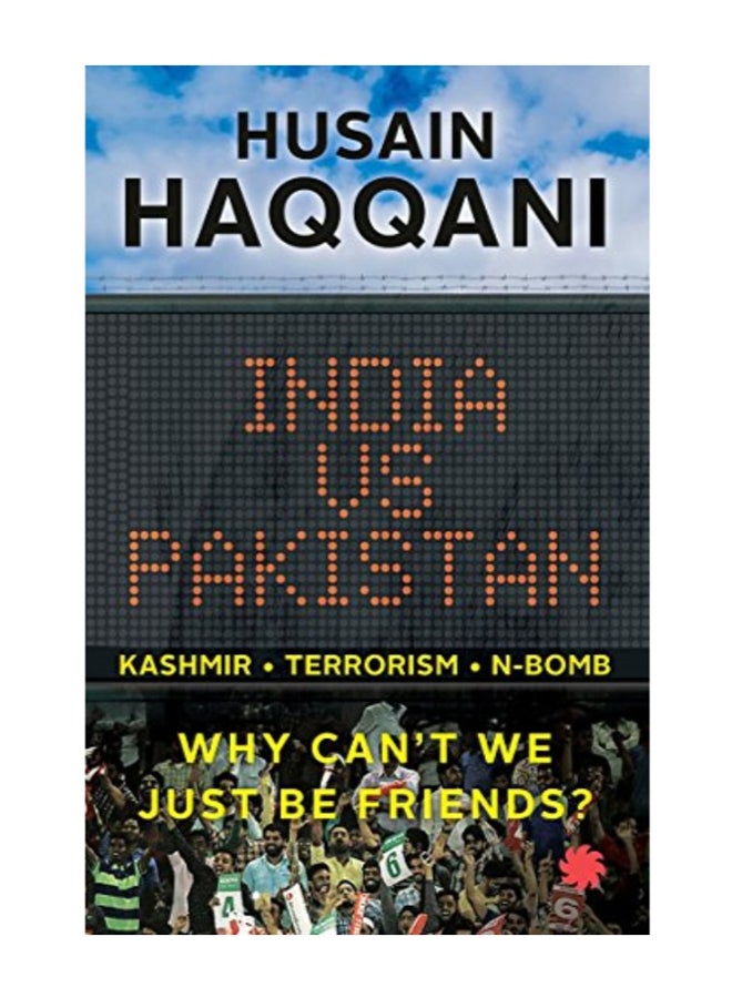 India Vs Pakistan: Why Cant We Just Be Friends? paperback english 