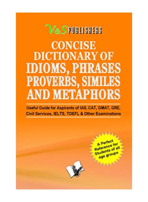Concise Dictionary of Idioms, Phrases, Proverbs, Similes and Metaphors hardcover english - 2014