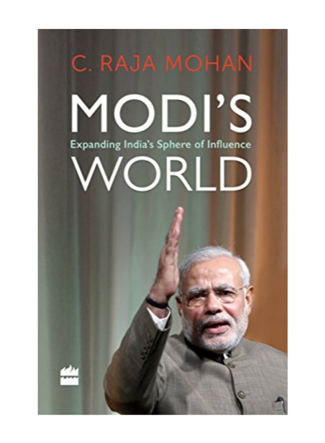 Modi'S World: Expanding India'S Sphere Of Influence Hardcover English by C. Raja Mohan 